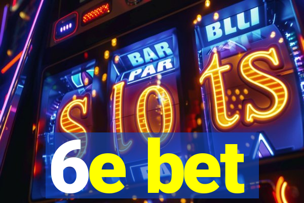 6e bet